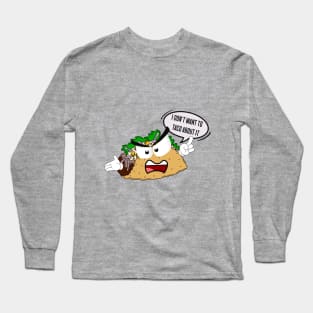 I don't want to taco about it Long Sleeve T-Shirt